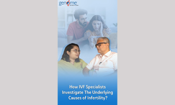 How IVF Specialists Investigate The Underlying Causes of Infertility?