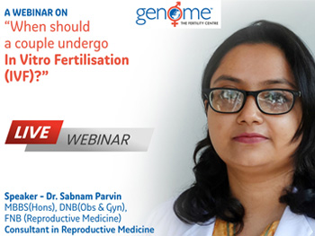 Webinar on “When should a couple undergo In Vitro Fertilisation (IVF)?”